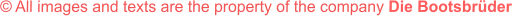 � All images and texts are the property of the company Die Bootsbr�der