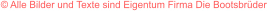 � Alle Bilder und Texte sind Eigentum Firma Die Bootsbr�der