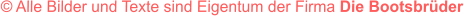 � Alle Bilder und Texte sind Eigentum der Firma Die Bootsbr�der