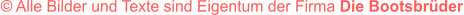 � Alle Bilder und Texte sind Eigentum der Firma Die Bootsbr�der
